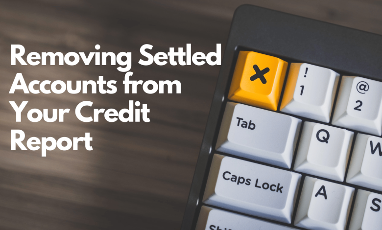 Removing Settled Accounts from Your Credit Report